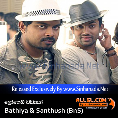 Lokema Video - Bathiya & Santhush (BnS).mp3