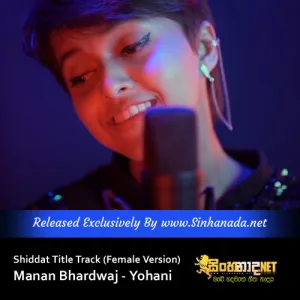 Cover Art – Shiddat Title Track (Female Version) Manan Bhardwaj - Yohani.mp3