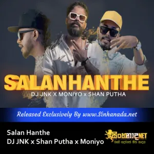 Cover Art – Salan Hanthe - DJ JNK x Shan Putha x Moniyo.mp3