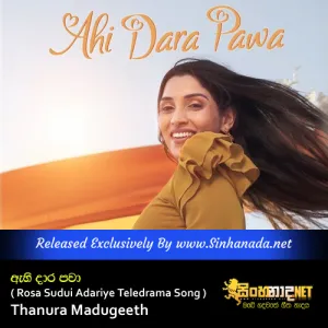 Ahi Dara Pawa Oba Hewwa Nisa ( Rosa Sudui Adariye Teledrama Song ) - Thanura Madugeeth.mp3