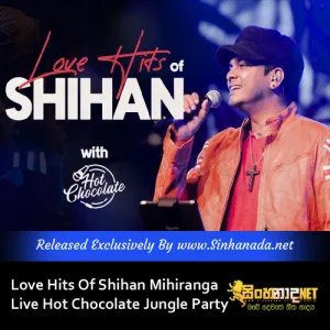 Cover Art – Love Hits Of Shihan Mihiranga Live Hot Chocolate Jungle Party.mp3