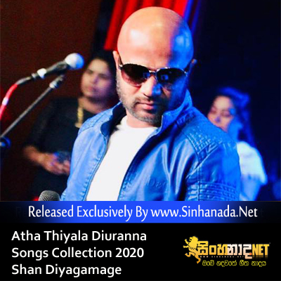 Atha Thiyala Diuranna Songs Collection 2020 - Shan Diyagamage.mp3