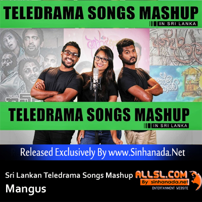 Sri Lankan Teledrama Songs Mashup - Mangus.mp3