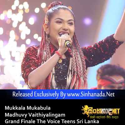 Mukkala Mukabula - Madhuvy Vaithiyalingam Grand Finale The Voice Teens Sri Lanka.mp3