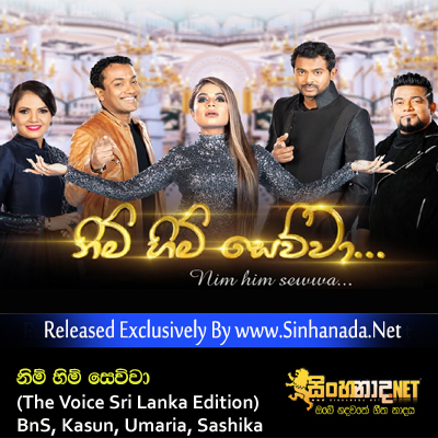 Nim Him Sewwa - The Voice Sri Lanka Edition BnS, Kasun, Umaria, Sashika.mp3