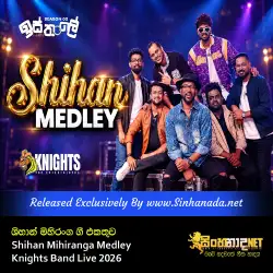 Shihan Mihiranga Medley ශිහාන් මිහිරංග ගී එකතුව - Knights Band Live 2026.mp3